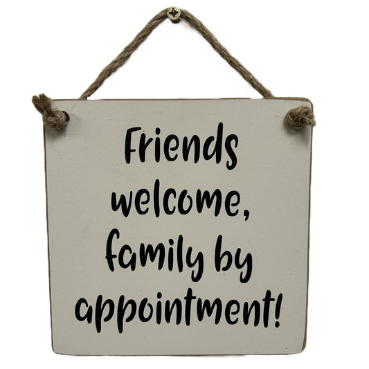 Friends welcome, family by appointment