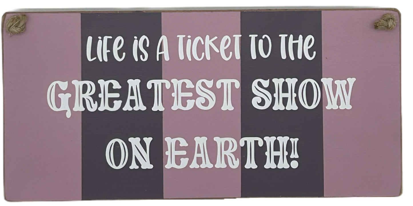 Life is a ticket to the Greatest Show on Earth Carnival Hanging plaque