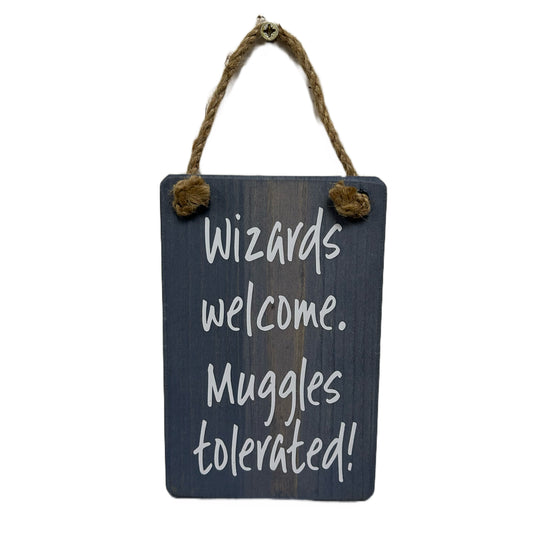 Wizards Welcome, Muggles tolerated!