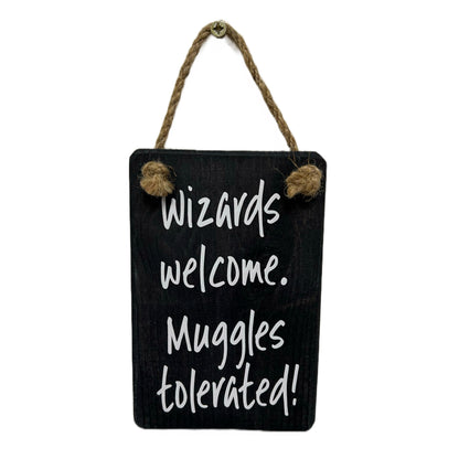 Wizards Welcome, Muggles tolerated!