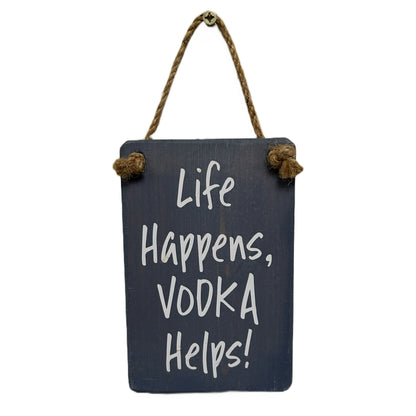 Life happens, Vodka helps!