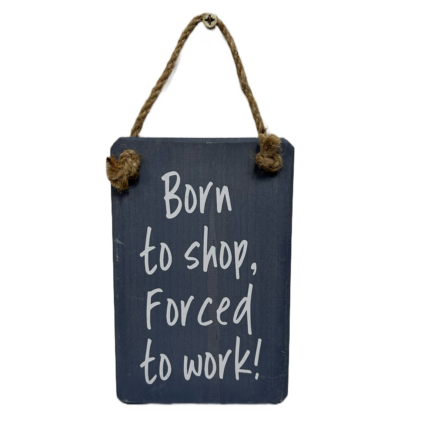 Born to shop, forced to work!