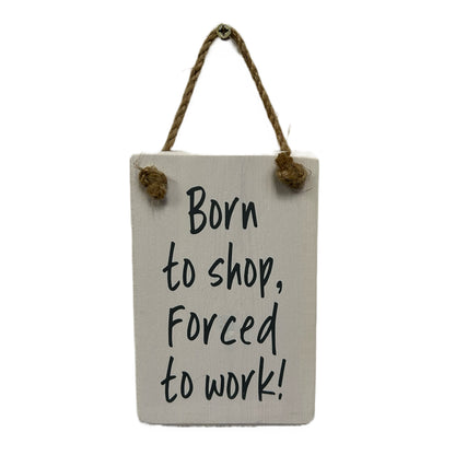 Born to shop, forced to work!