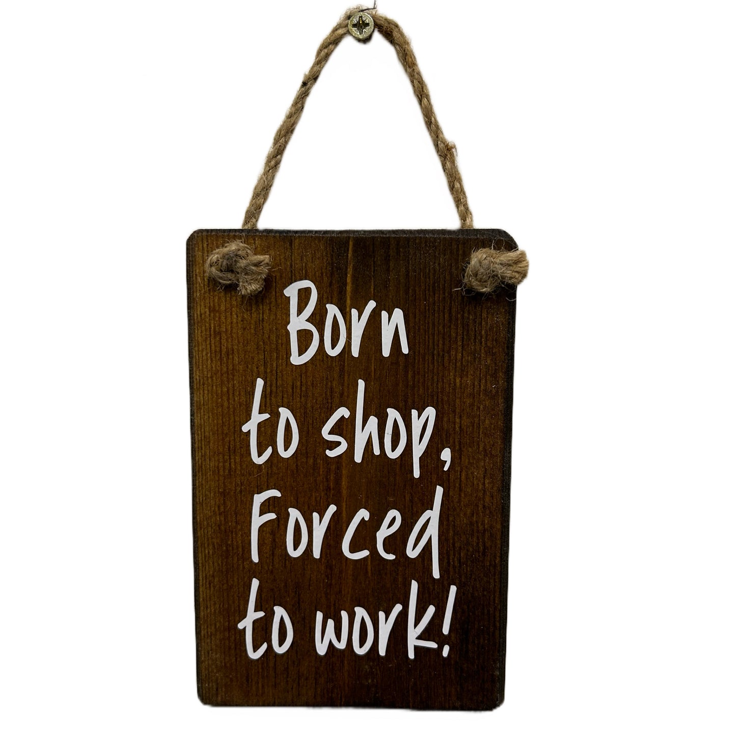 Born to shop, forced to work!