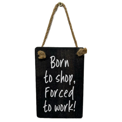 Born to shop, forced to work!