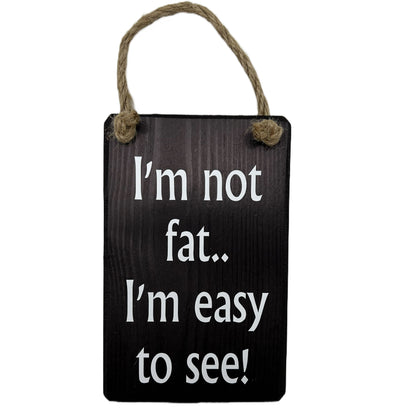 I'm not fat, I'm easy to see!
