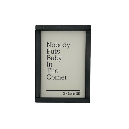 Nobody puts baby in the corner.