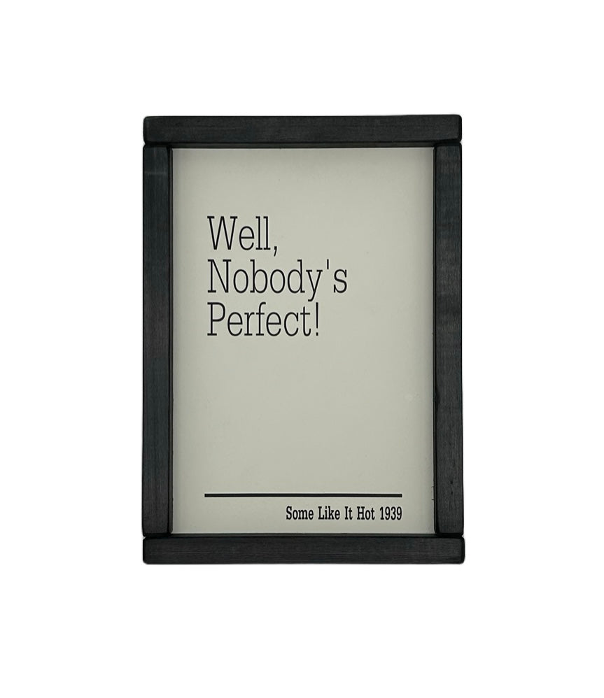 Well nobody's perfect.