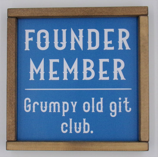 FOUNDER MEMBER Grumpy old git club.