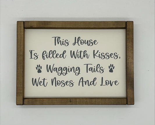 This house is filled with kisses, Wagging Tails Wet noses and Love
