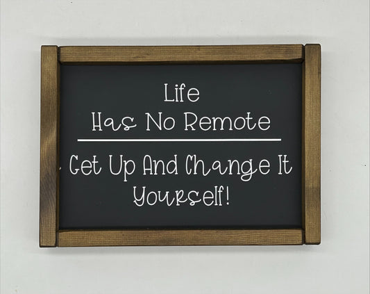 Life has no remote, get up and change it yourself
