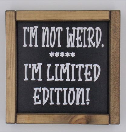 I'm not weird. I'm Limited Edition!
