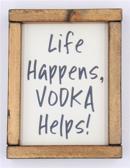 Life Happens Vodka Helps!