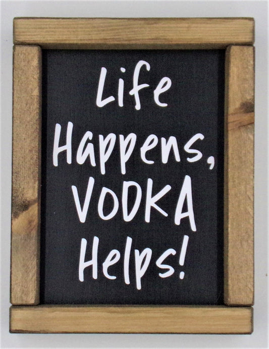 Life Happens Vodka Helps!