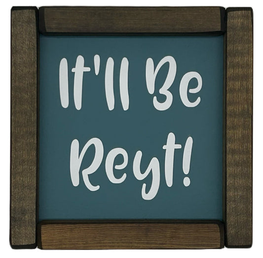 It'll be Reyt! Small hand made Pine Framed Sign