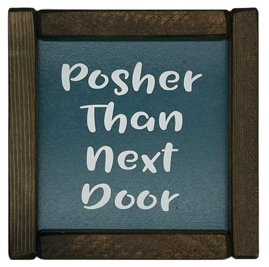Posher Than Next Door! Small hand made Pine Framed Sign
