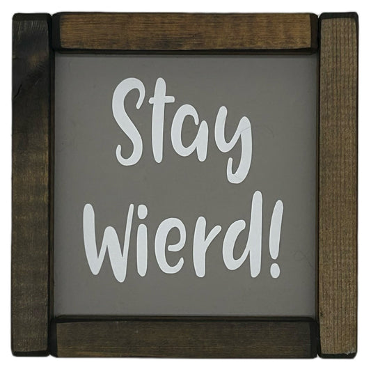 Stay Wierd! Small hand made Pine Framed Sign