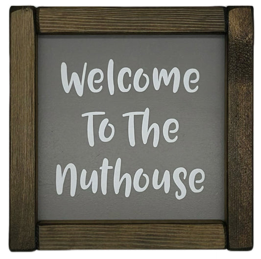 Welcome to the Nuthouse Small hand made Pine Framed Sign