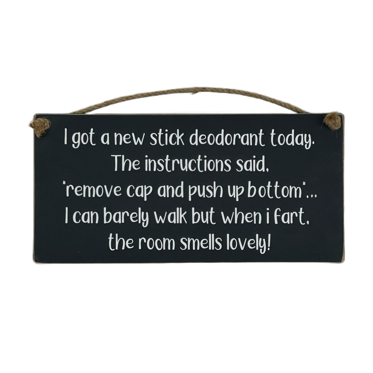 I got a new stick deodorant today. Instructions said "removbe cap and push up bottom" I can't walk, but..