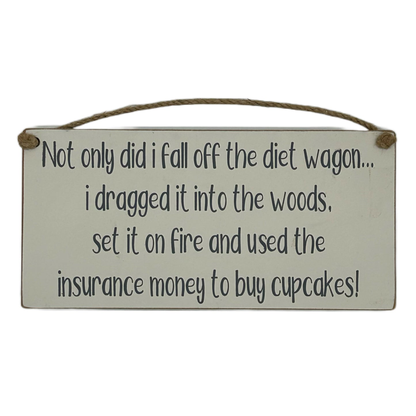 Not only did I fall off the diet wagon, I dragged it into the woods, set it on fire and used the insurance money to buy cupcakes!