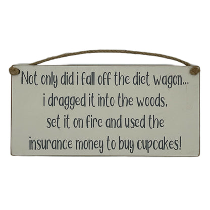 Not only did I fall off the diet wagon, I dragged it into the woods, set it on fire and used the insurance money to buy cupcakes!