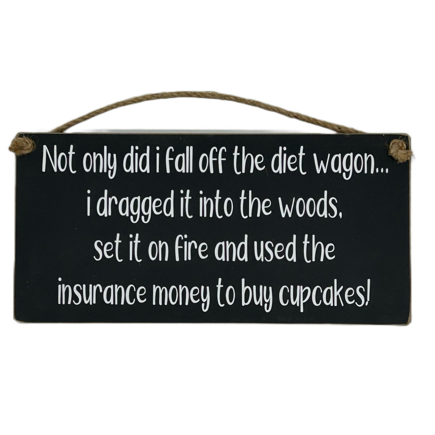 Not only did I fall off the diet wagon, I dragged it into the woods, set it on fire and used the insurance money to buy cupcakes!