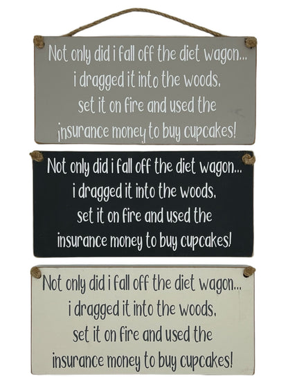 Not only did I fall off the diet wagon, I dragged it into the woods, set it on fire and used the insurance money to buy cupcakes!