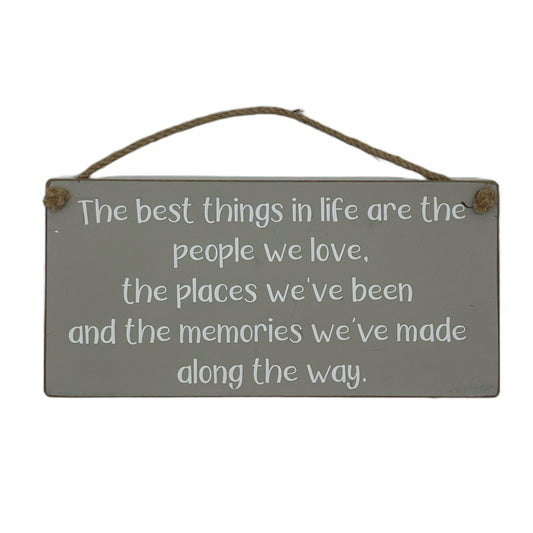 The best things in life are the people we love, the places we've been and the memories we've made along the way.