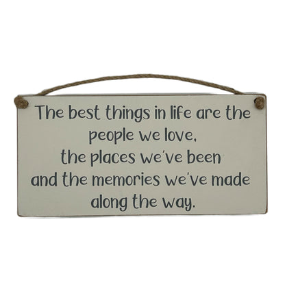 The best things in life are the people we love, the places we've been and the memories we've made along the way.