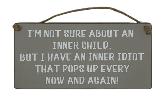 I'm not sure about my inner child. But I have an inner idiot that pops up every now and again!