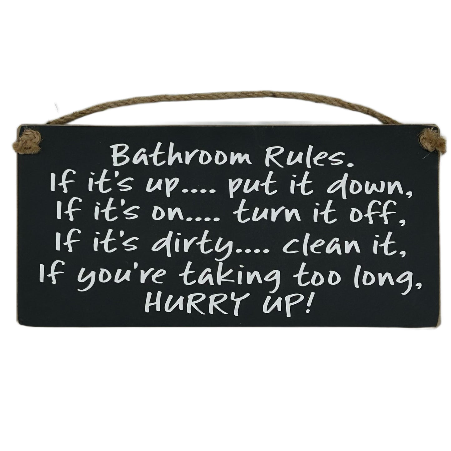 BATHROOM RULES, if I's up….put it down, if it's on…turn it off, if it's dirty…. Clean it…..