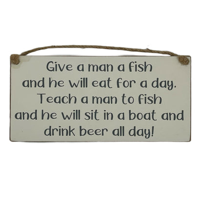 Give a man a fish and he will eat for a day. Teach a man to fish and he will sit in a boat and drink beer all day!