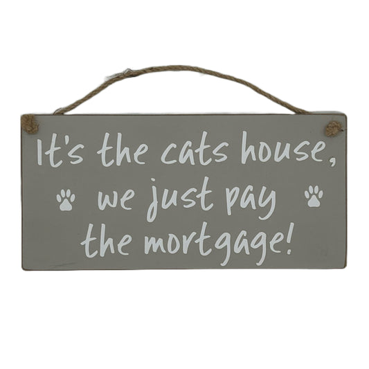 It's the cats house, we just pay the mortgage, we just Pay the mortgage!