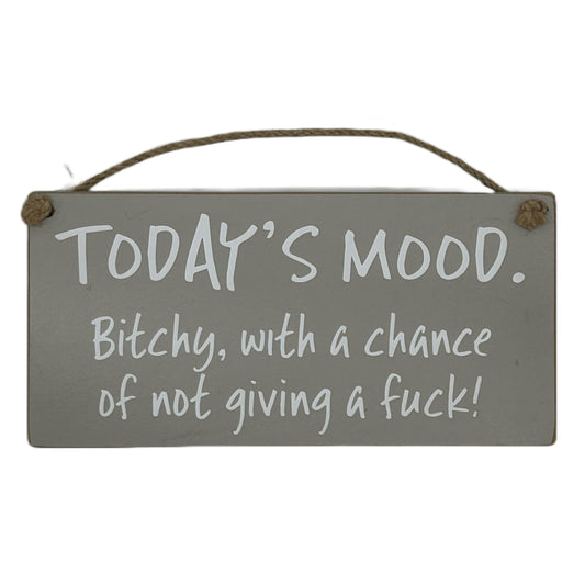 TODAY'S MOOD, Bitchy with a strong chance of not giving a fuck!