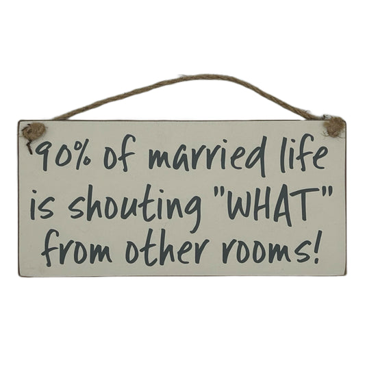 90% of being married is just shouting "WHAT?" from other rooms!
