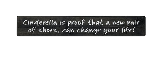 Cinderella is proof, a new pair of shoes, can chage your life!