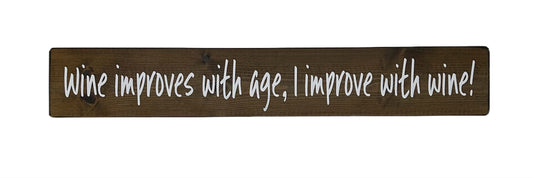 Wine Improves with age, I improve with wone!