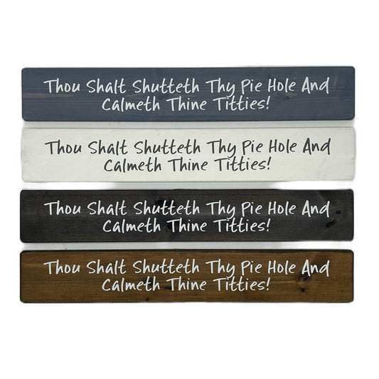 Thou shalt shutteth thy piehole and Calmeth thine Titties!