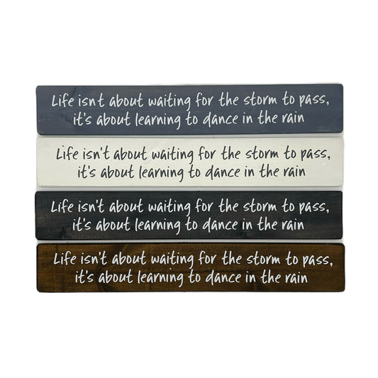 Life isn't about waiting for the storm to pass, it's about learning to dance in the rain.