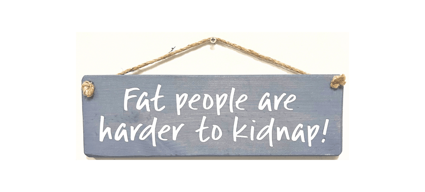 Fat People are harder to kidnap