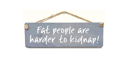 Fat People are harder to kidnap