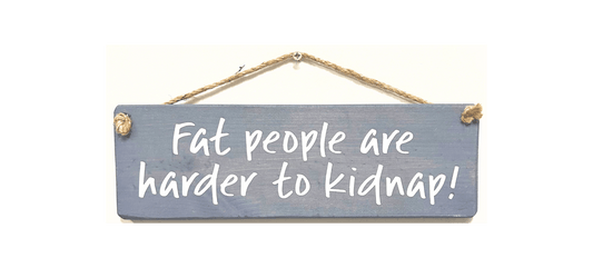 Fat People are harder to kidnap