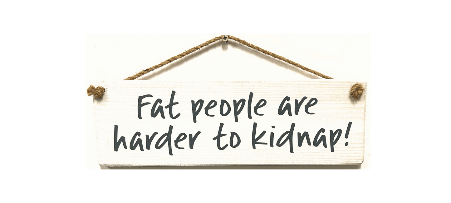 Fat People are harder to kidnap