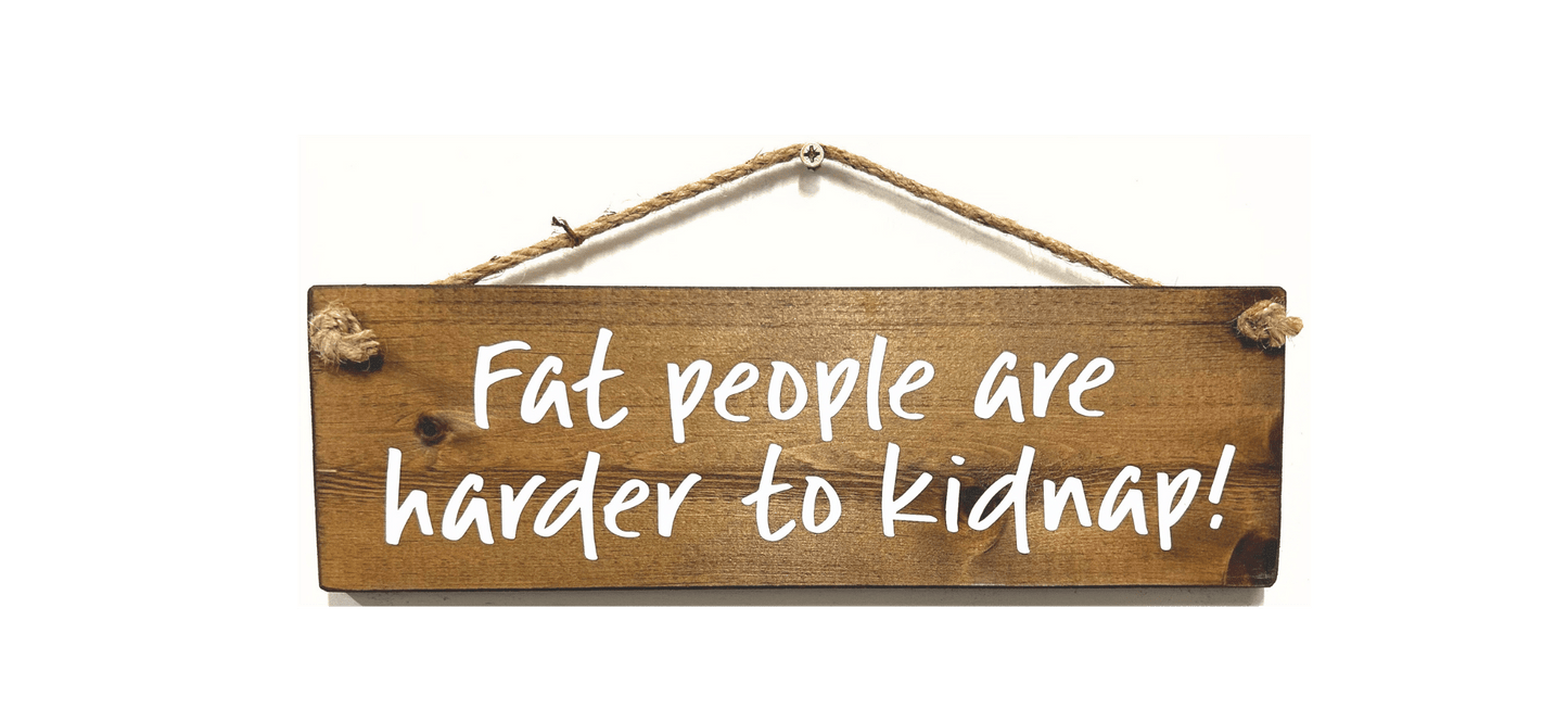 Fat People are harder to kidnap
