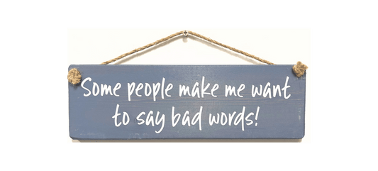 Some People Make we Want to Say Bad Words