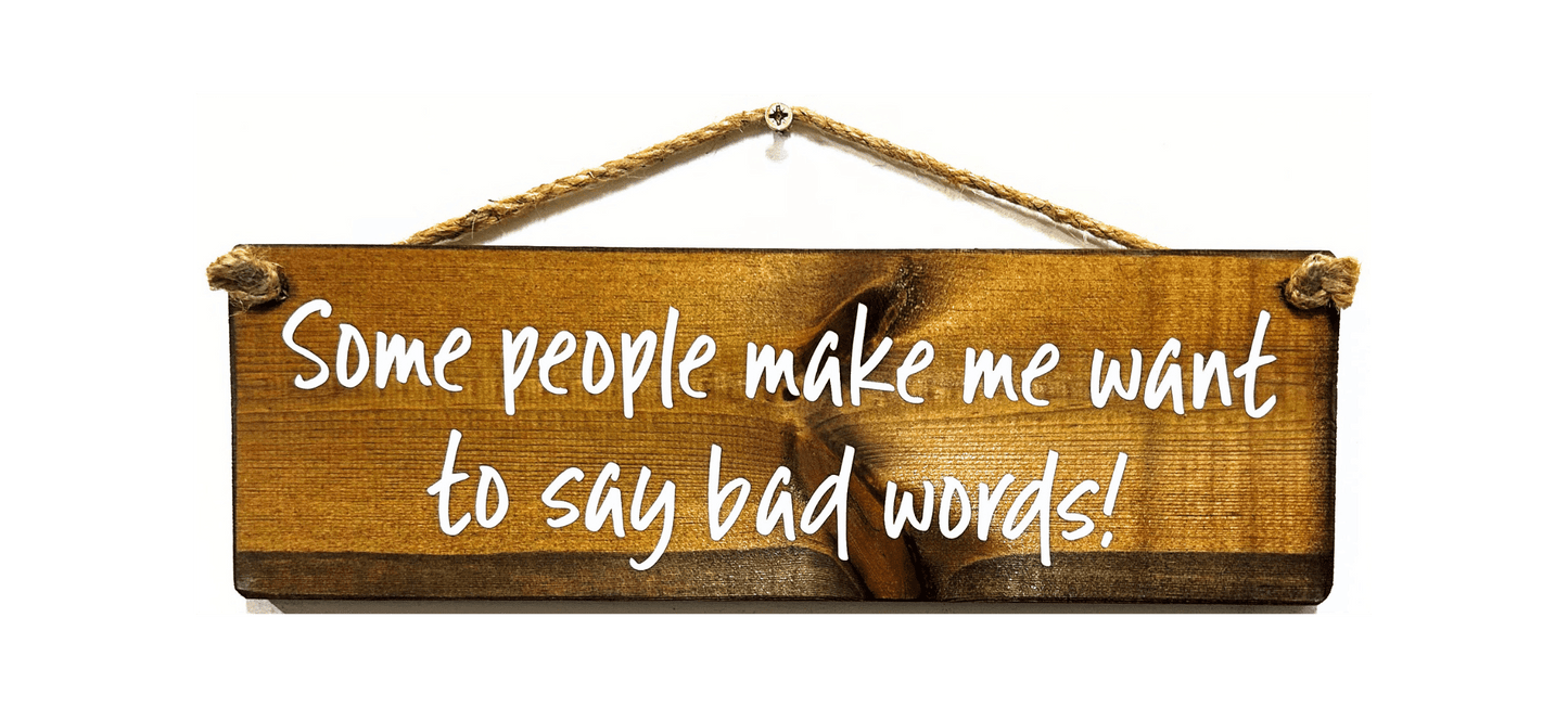 Some People Make we Want to Say Bad Words