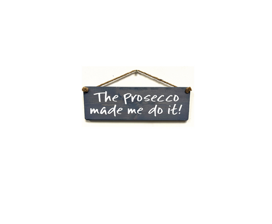The Prosecco Made me do it!