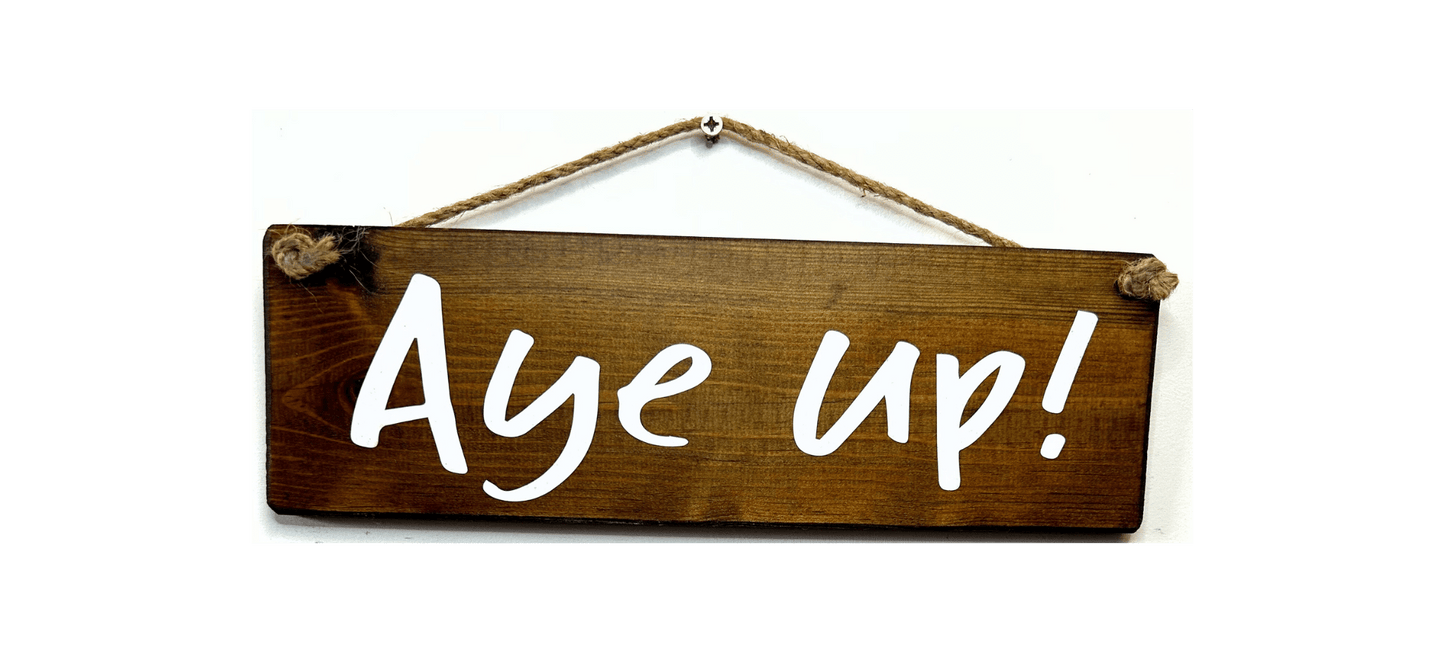 Aye Up!