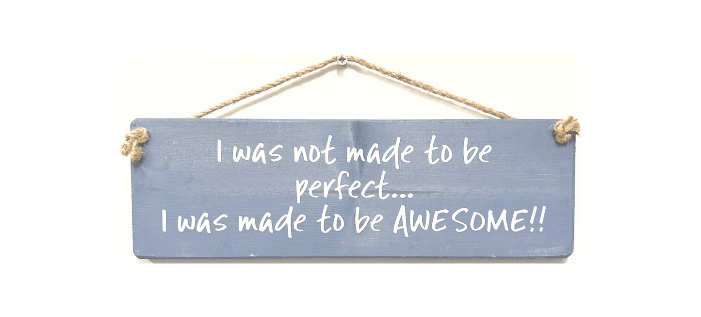 I was not made to be perfect... I was made to be Awesome