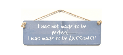 I was not made to be perfect... I was made to be Awesome